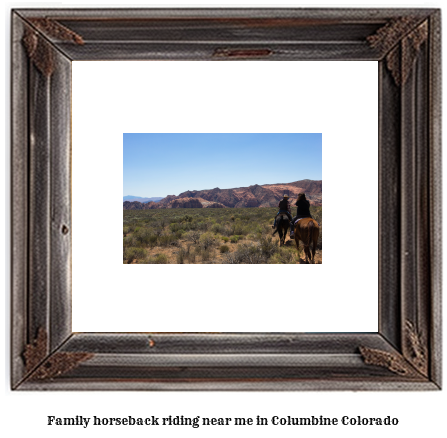 family horseback riding near me in Columbine, Colorado